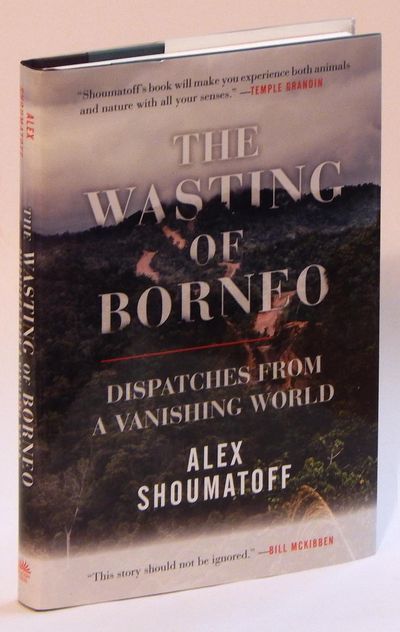 Image for The Wasting of Borneo: Dispatches from a Vanishing World