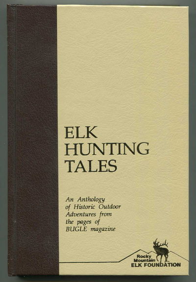 Image for Elk Hunting Tales An Anthology of Historic Outdoor Adventures from the Pages of Bugle Magazine