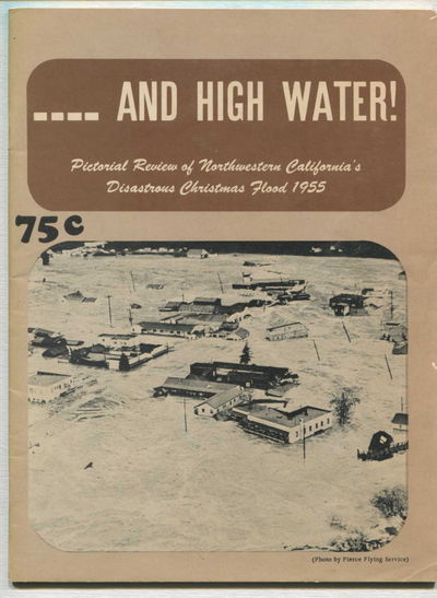 Image for And High Water! Pictorial Review of Northwestern California's Disastrous Christmas Flood 1955